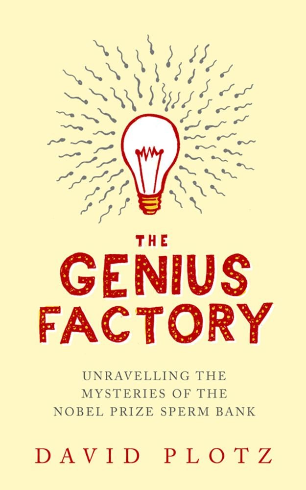 The Genius Factory: Unravelling the Mystery of the Nobel Prize Sperm Bank Medicine