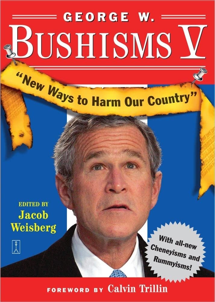 George W. Bushisms V: New Ways to Harm Our Country book