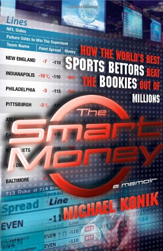 The Smart Money: How the World's Best Sports Bettors Beat the Bookies Out of Millions Sports Books