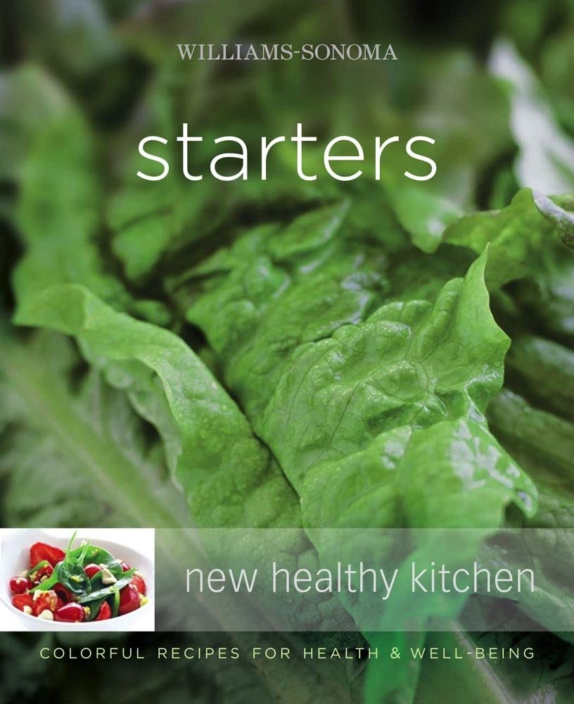 Williams-Sonoma New Healthy Kitchen: Starters: Williams-Sonoma New Healthy Kitchen: Starters Leisure, Home & Garden