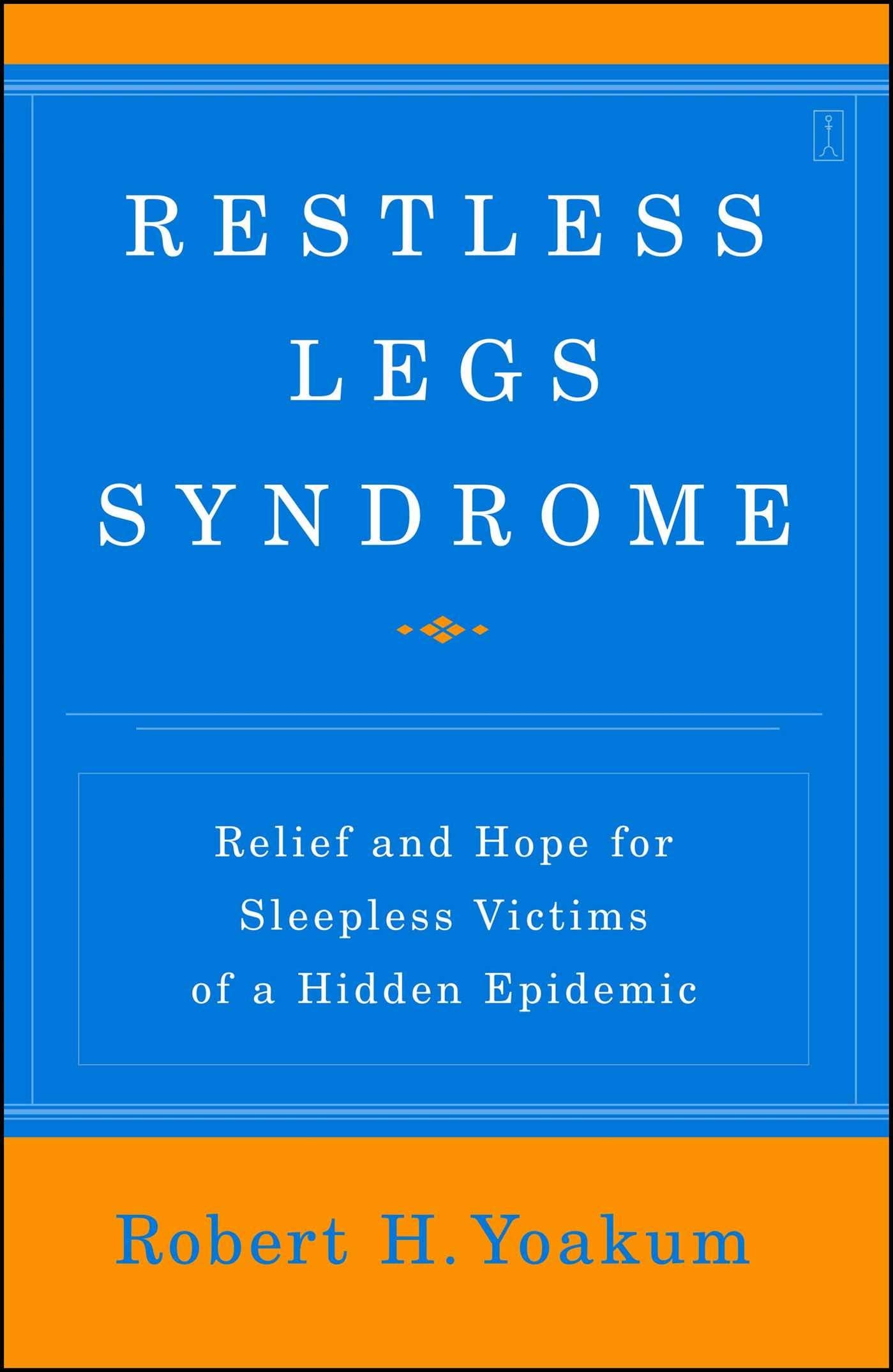 Restless Legs Syndrome: Relief and Hope for Sleepless Victims of a Hidden Epidemic Medicine