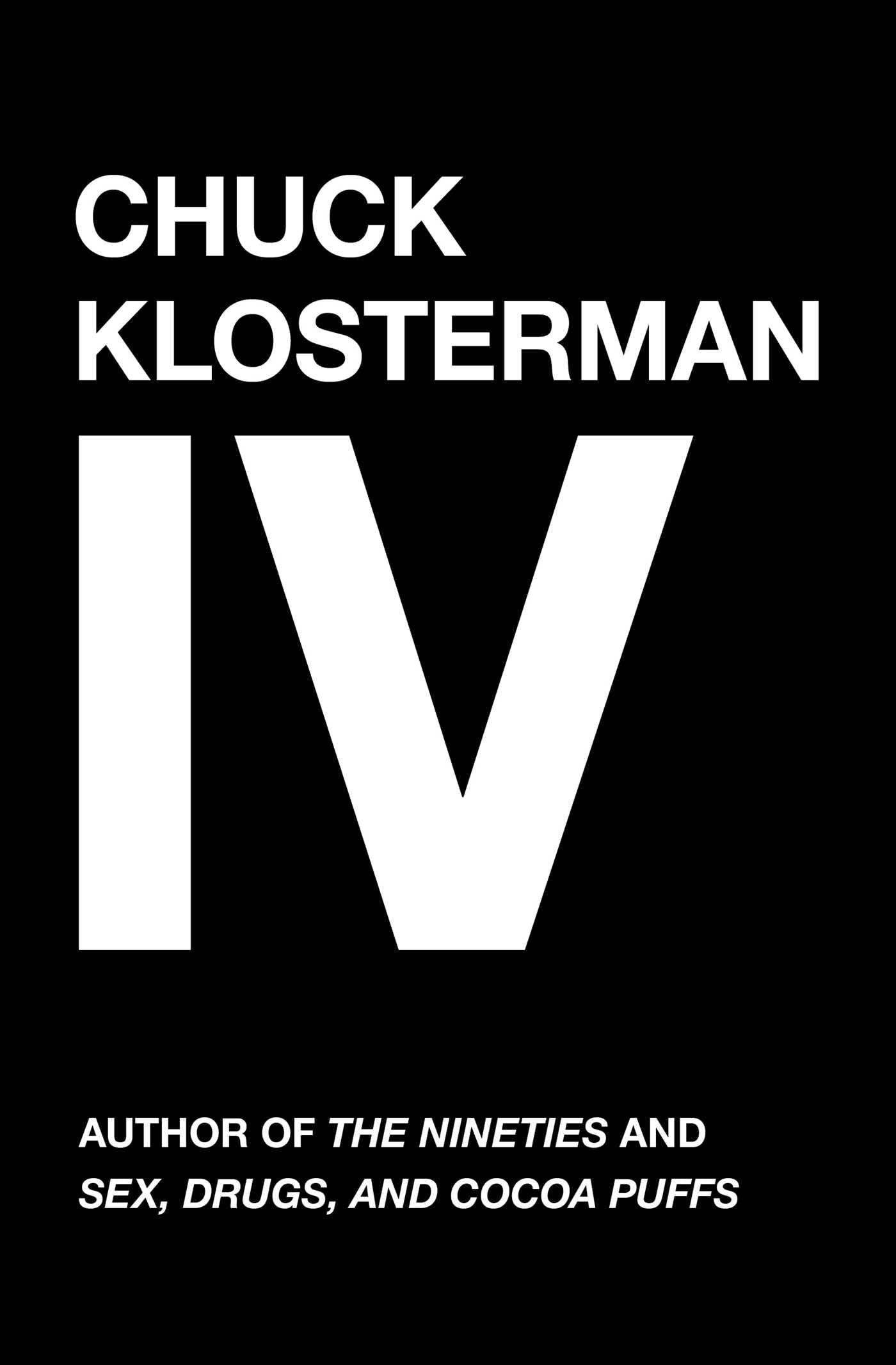 Chuck Klosterman IV: A Decade of Curious People and Dangerous Ideas Books
