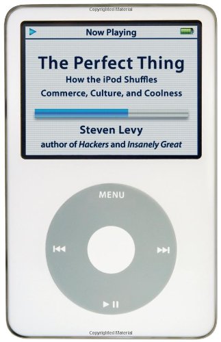 The Perfect Thing: How the iPod Shuffles Commerce, Culture, and Coolness Social Sciences
