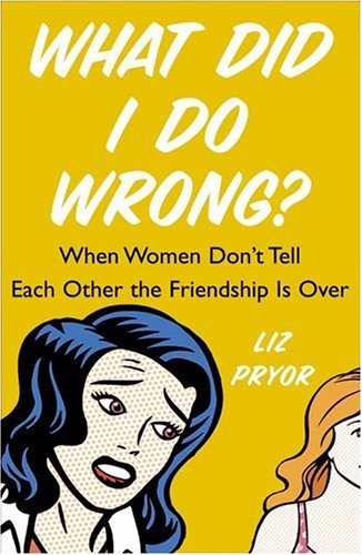 What Did I Do Wrong?: When Women Don't Tell Each Other the Friendship is Over Parents & Children