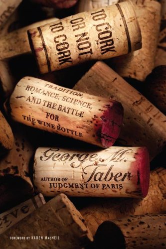 To Cork or Not To Cork: Tradition, Romance, Science, and the Battle for the Wine Bottle Business, Finance & Career