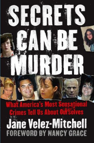 Secrets Can Be Murder: What America's Most Sensational Crimes Tell Us About Ourselves Social Sciences