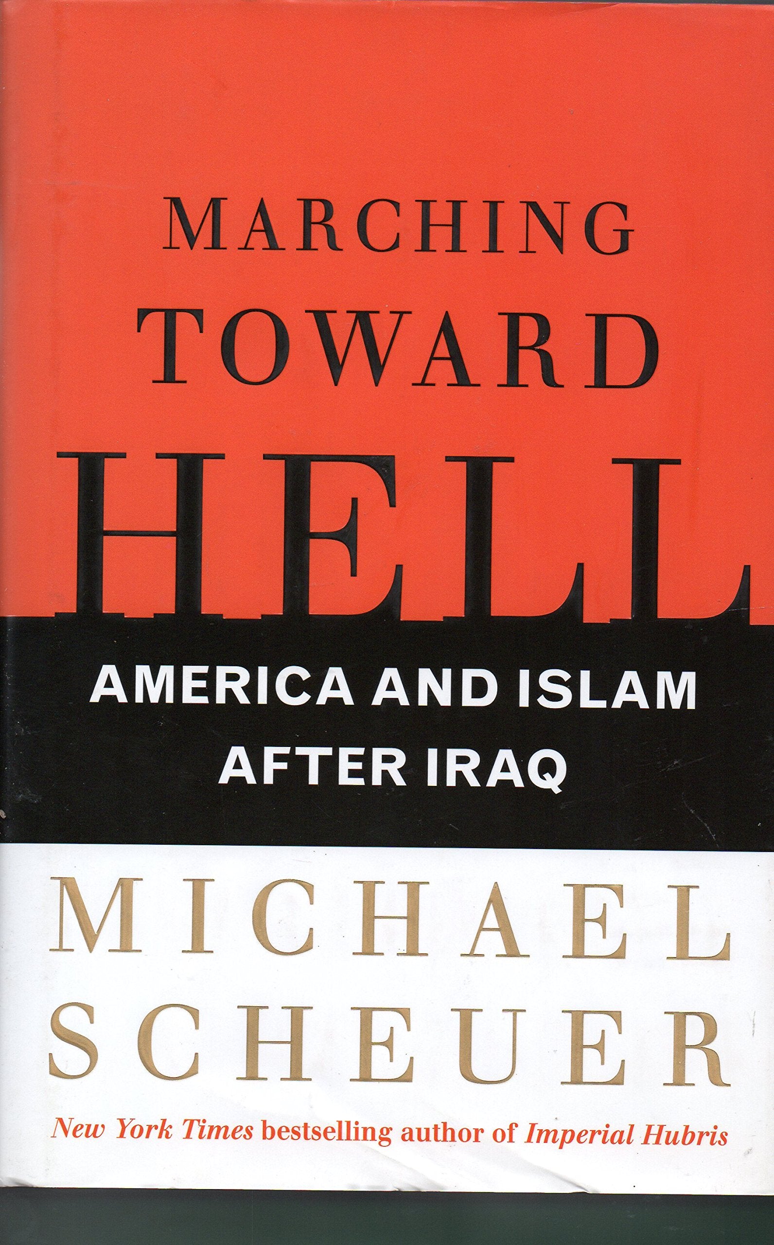 Marching Toward Hell: America and Islam After Iraq Politics & History