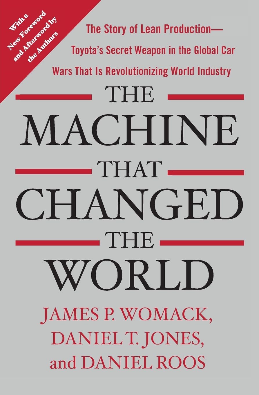 The Machine That Changed the World: The Story of Lean Production-- Toyota's Secret Weapon in the Global Car Wars That Is Now Revolutionizing World Industry Law