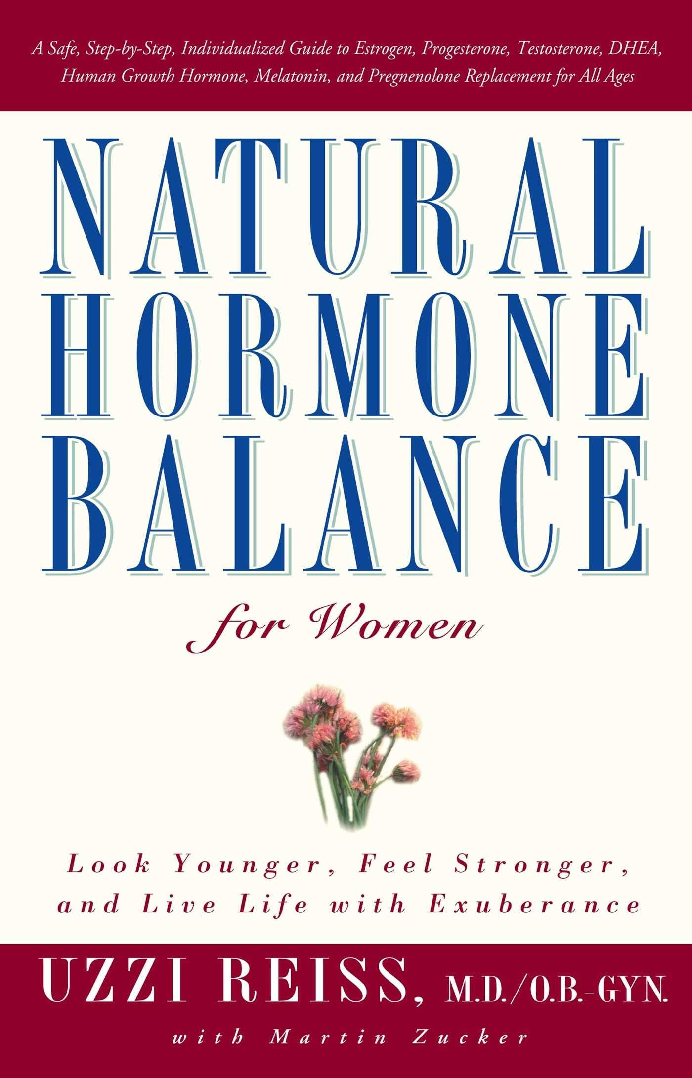 Natural Hormone Balance for Women: Look Younger, Feel Stronger, and Live Life with Exuberance Medicine