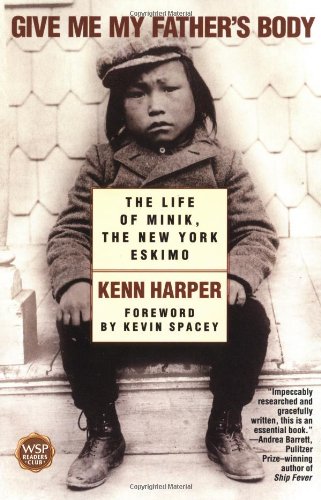 Give Me My Father's Body: The Life of Minik, the New York Eskimo book