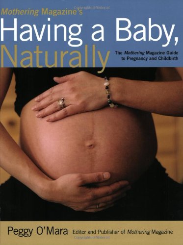 Mothering Magazine's Having a Baby, Naturally: The Mothering Magazine Guide to Pregnancy and Childbirth Parents & Children