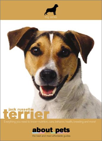 The Jack Russell Terrier: Buying, Nutrition, Care, Behavior, Health, Reproduction and Lots More Pets