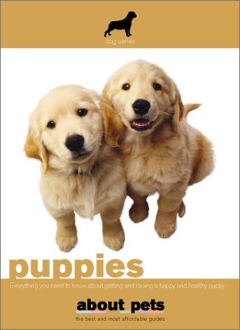 Puppies: Your Guide to Owning a Happy Puppy Pets