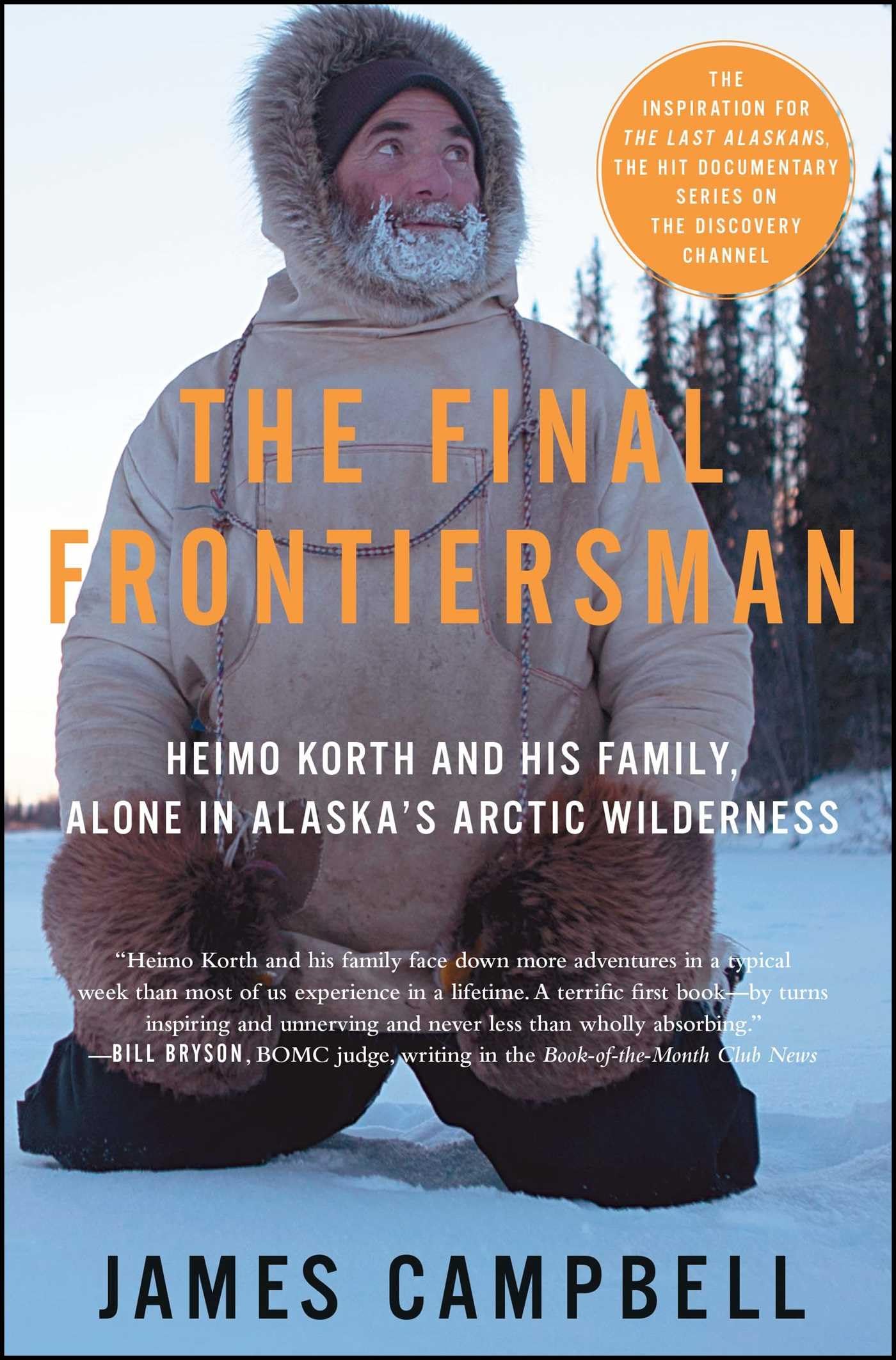 The Final Frontiersman: Heimo Korth and His Family, Alone in Alaska's Arctic Wilderness book