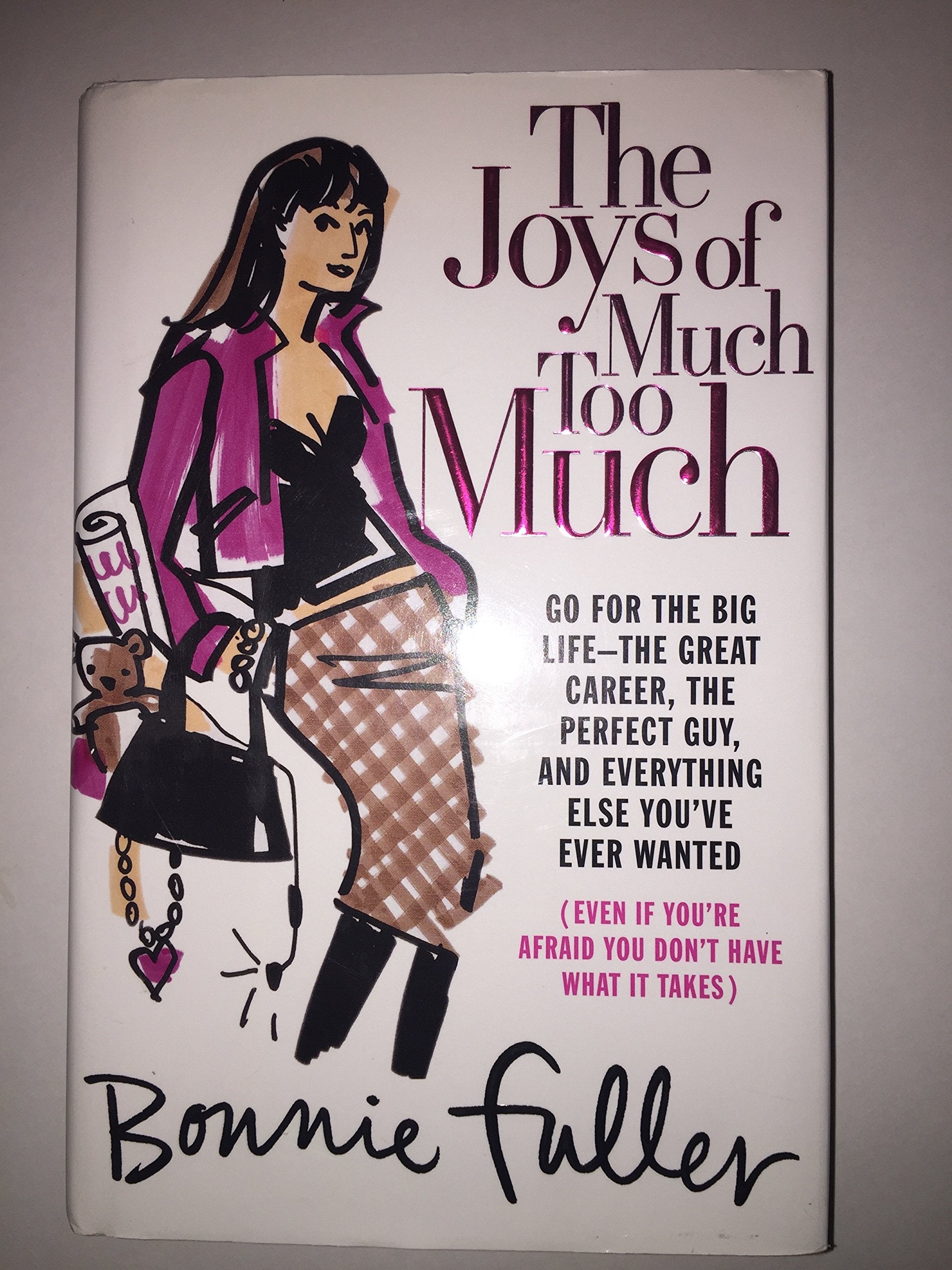 The Joys of Much Too Much: Go for the Big Life--The Great Career, The Perfect Guy, and Everything Else You've Ever Wanted Business, Finance & Career