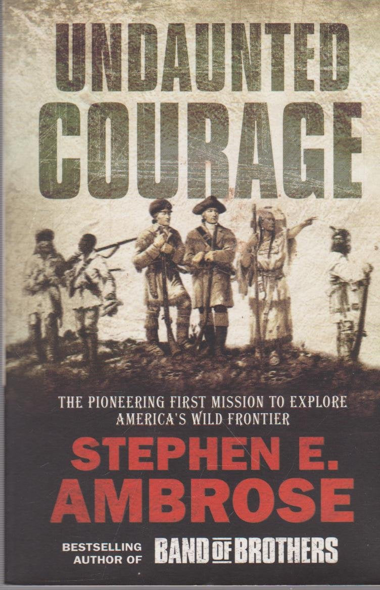 Undaunted Courage: The Pioneering First Mission to Explore America's Wild Frontier Memories