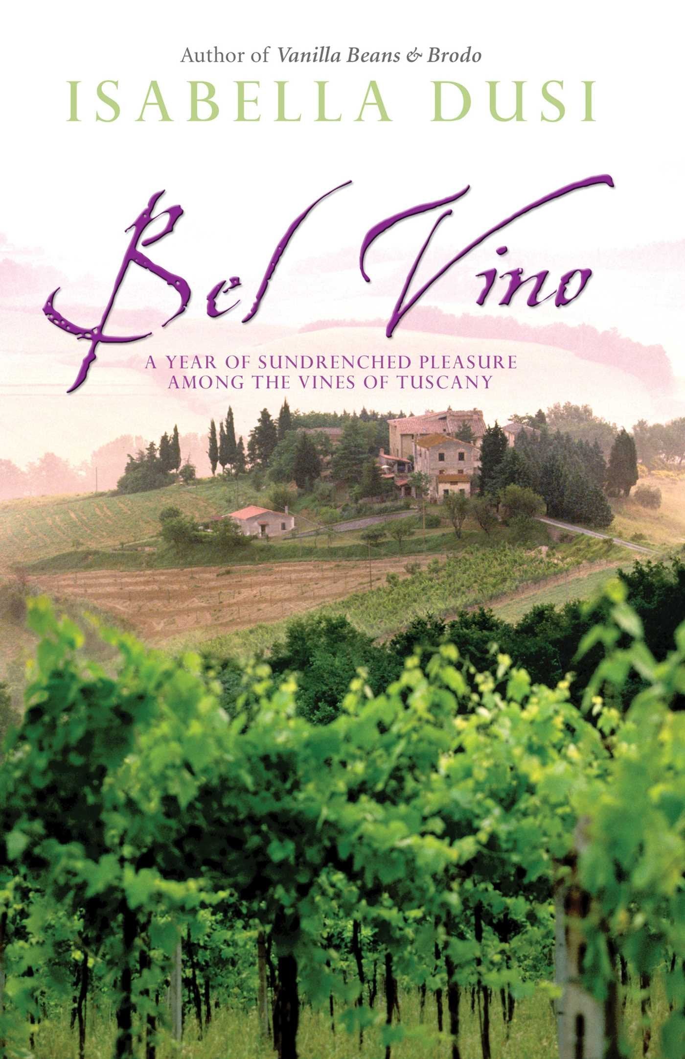 Bel Vino: A Year of Sundrenched Pleasure Among the Vines of Tuscany Leisure, Home & Garden