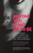 Anyone You Want Me to be: A Shocking True Story of Sex and Death on the Internet book