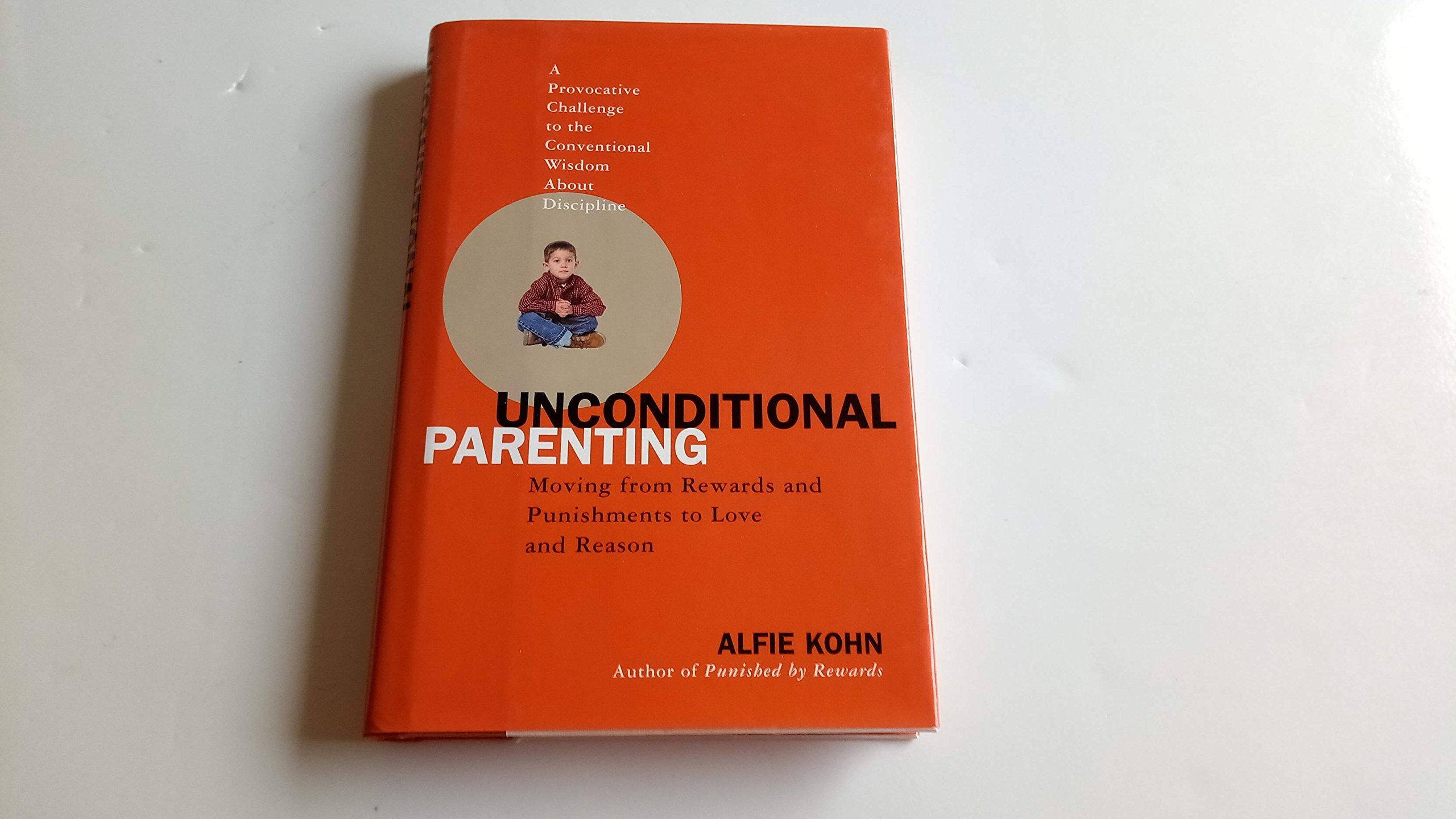 Unconditional Parenting: Moving from Rewards and Punishments to Love and Reason Parents & Children