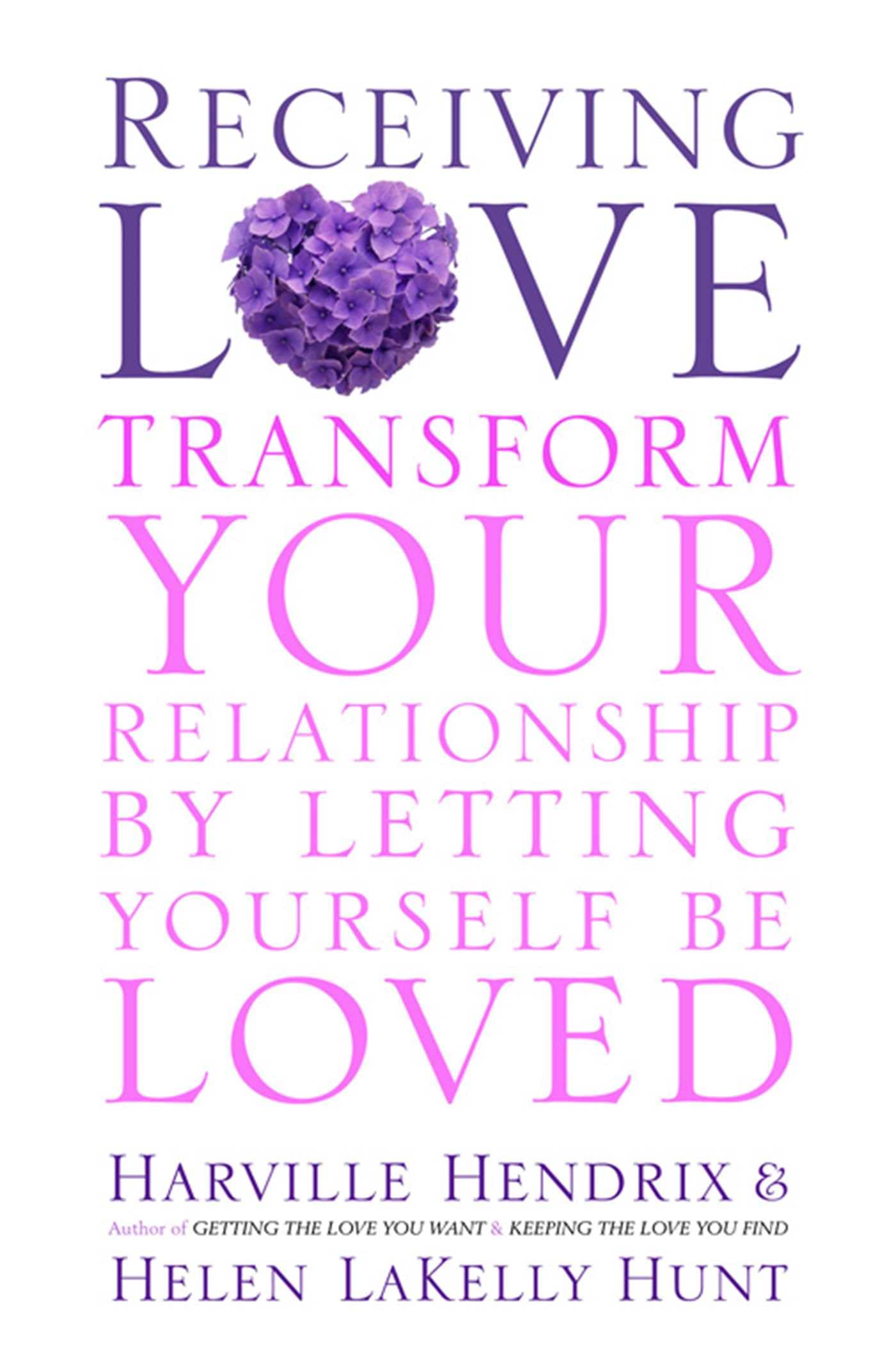 Receiving Love: Letting Yourself Be Loved Will Transform Your Relationship Business, Finance & Career