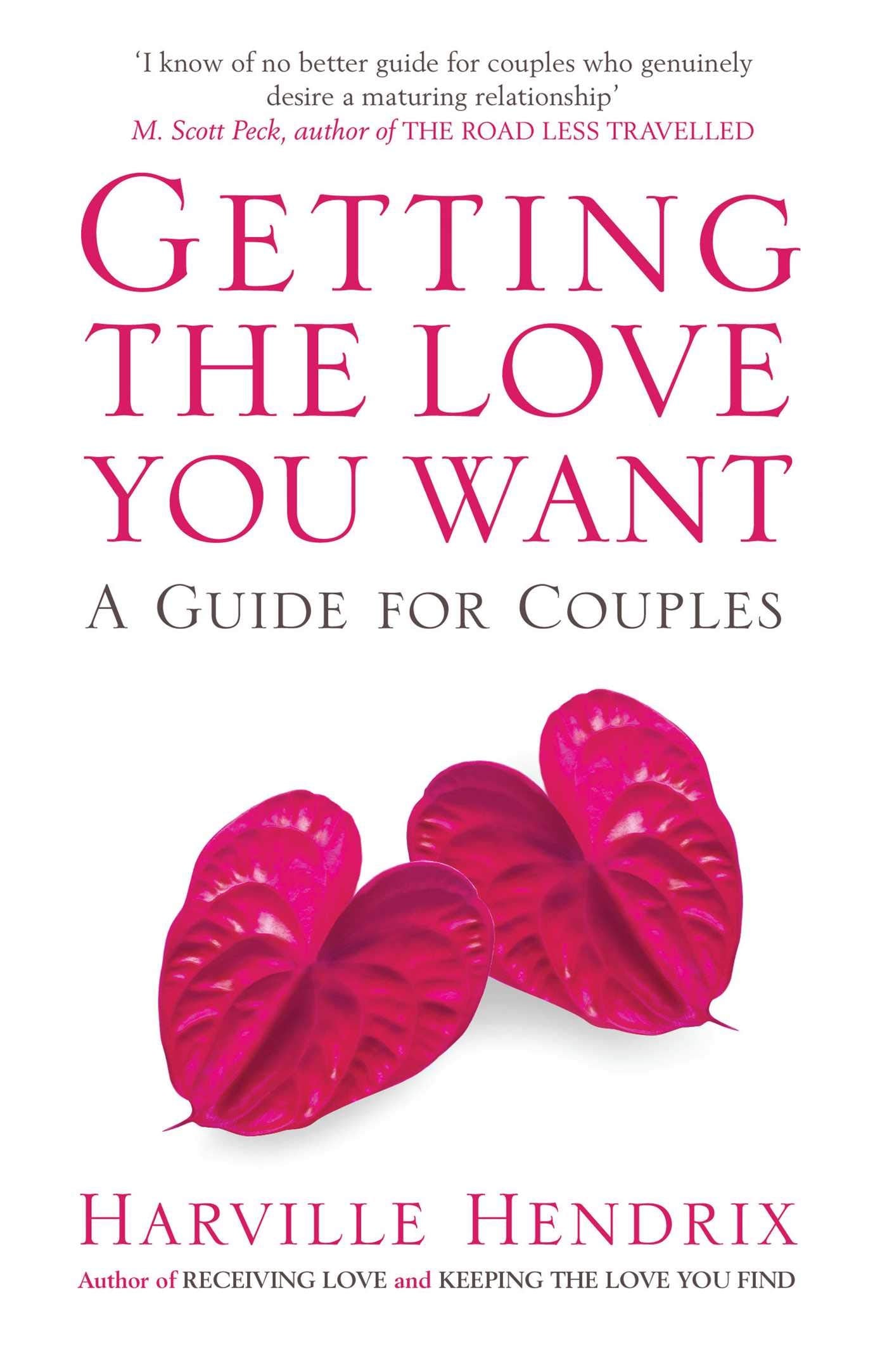 Getting The Love You Want: A Guide for Couples Parents & Children