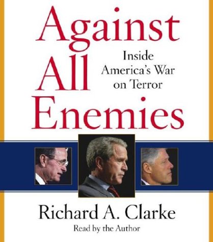 Against All Enemies: Inside America's War on Terror Politics & History