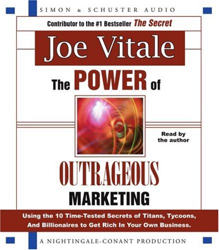 The Power of Outrageous Marketing: Using the Time-Tested Secrets of Titans, Tycoons, and Billionaires to Get Rich in Your Own Business Business, Finance & Career
