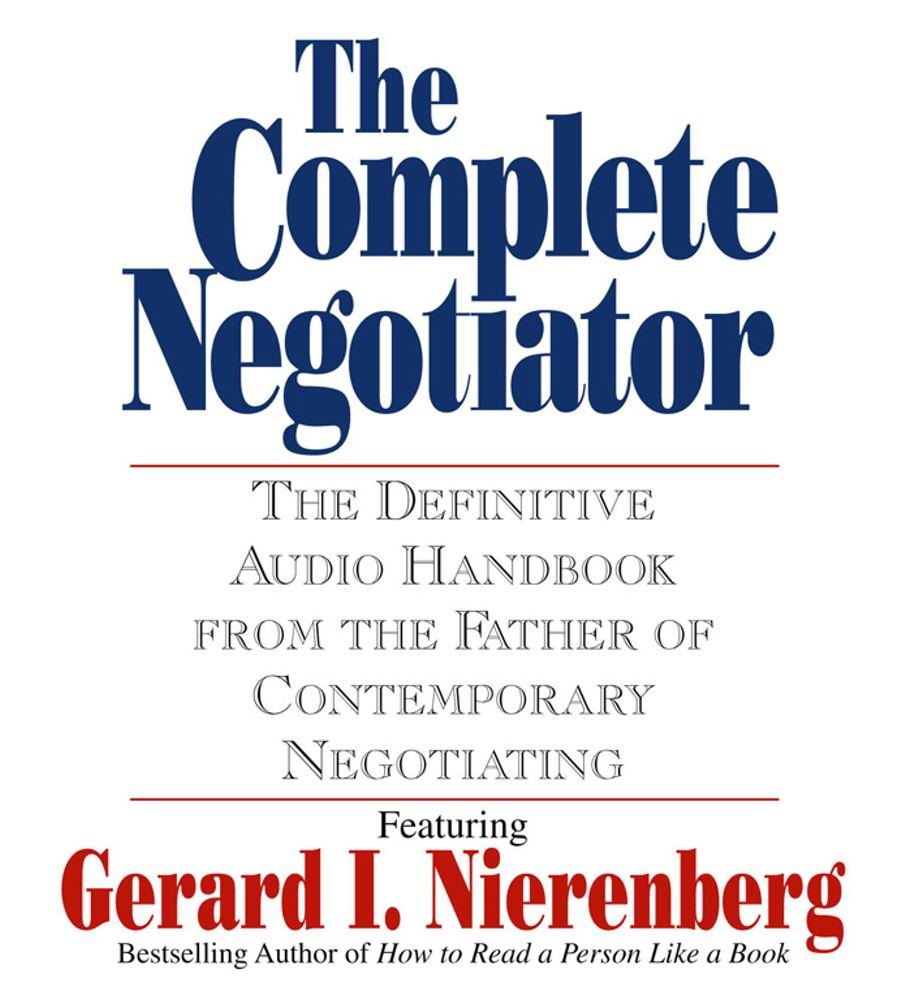 The Complete Negotiator: The Definitive Audio Handbook From the Father of Contemporary Negotiating Business, Finance & Career