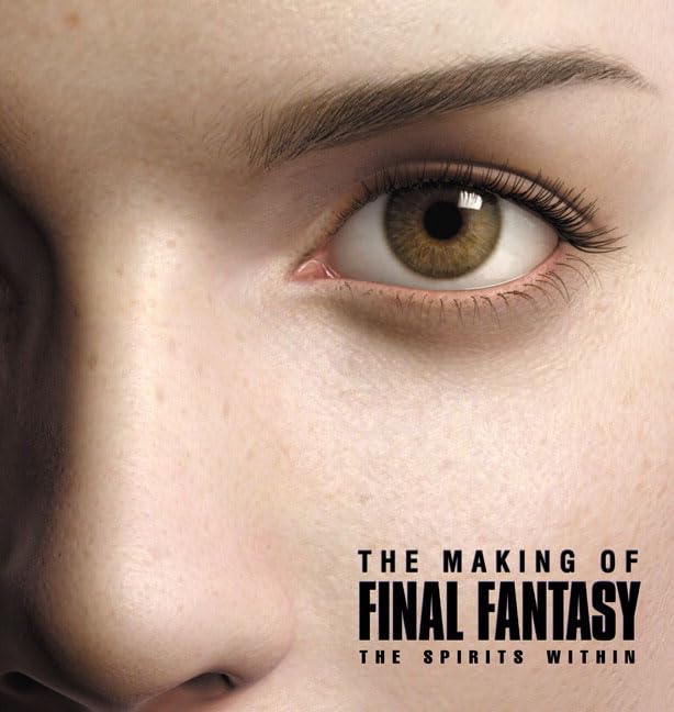 The Making of Final Fantasy: The Spirits Within Film, Art & Culture