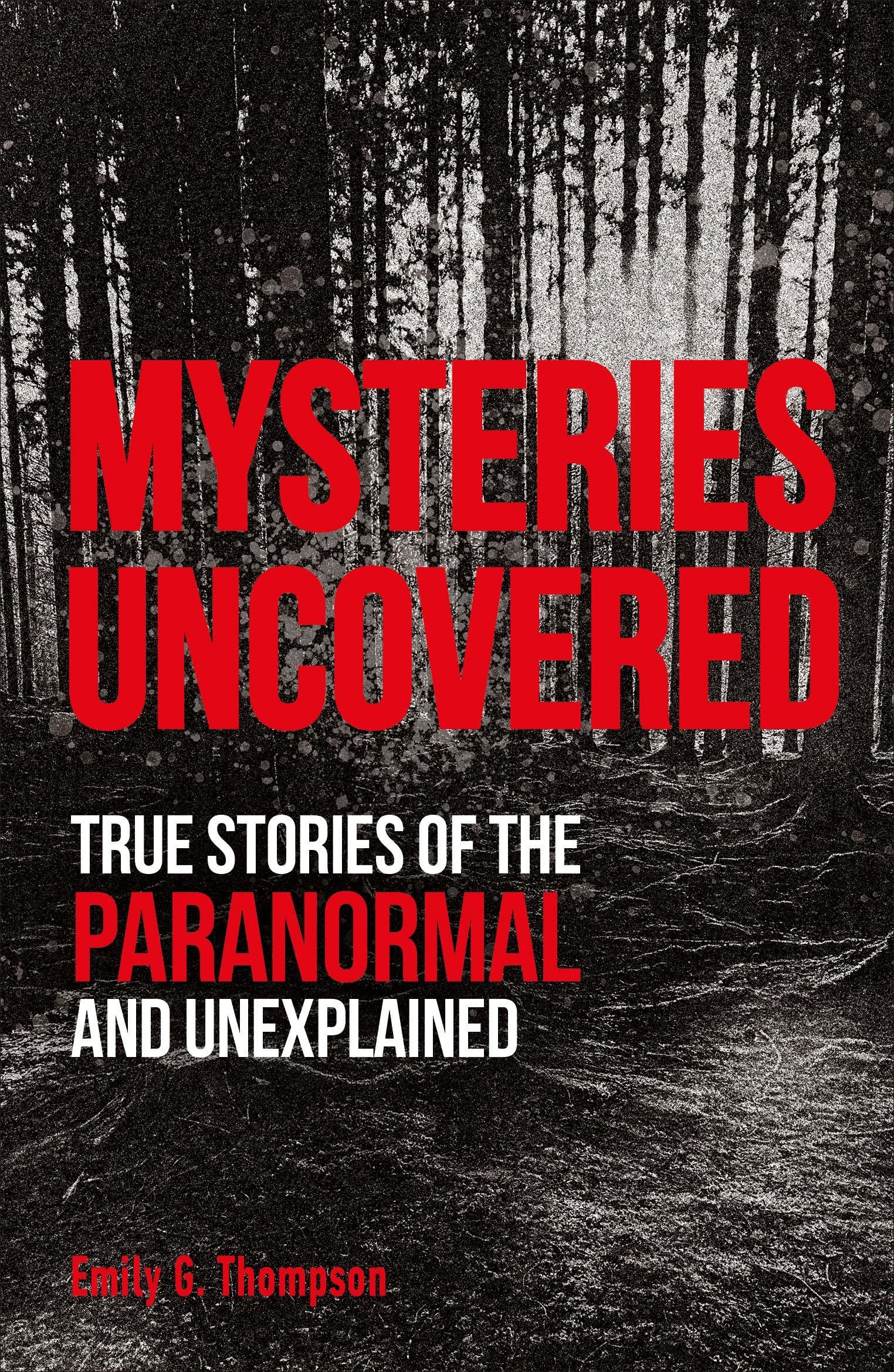 Mysteries Uncovered: True Stories of the Paranormal and Unexplained (True Crime Uncovered) Social Sciences