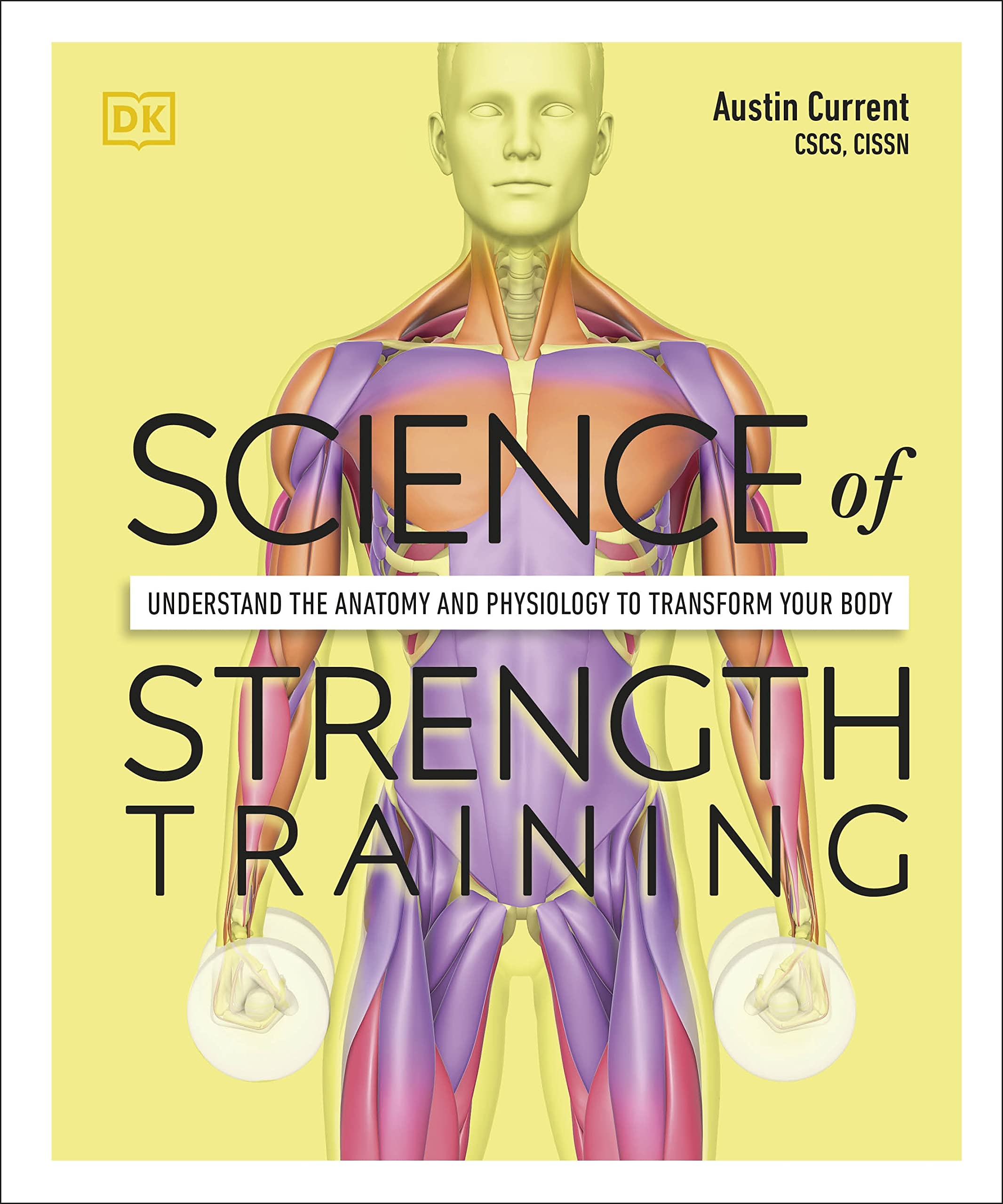 Science of Strength Training: Understand the anatomy and physiology to transform your body (DK Science of) Reference Books