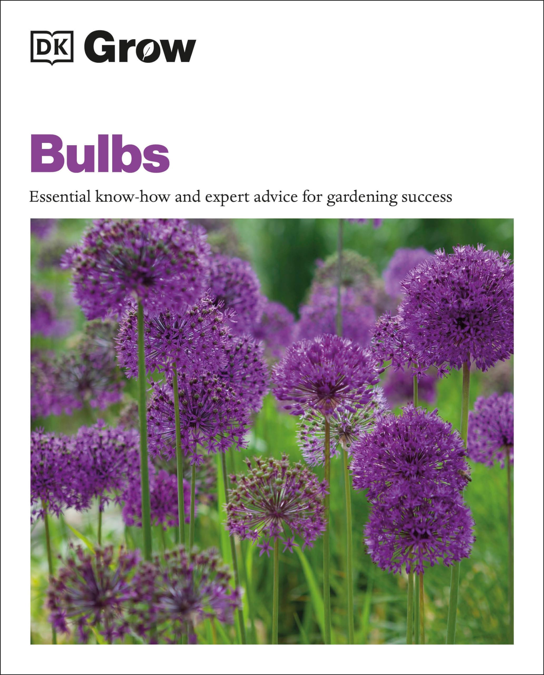 Grow Bulbs: Essential Know-how And Expert Advice For Gardening Success (DK Grow) Garden & Plants
