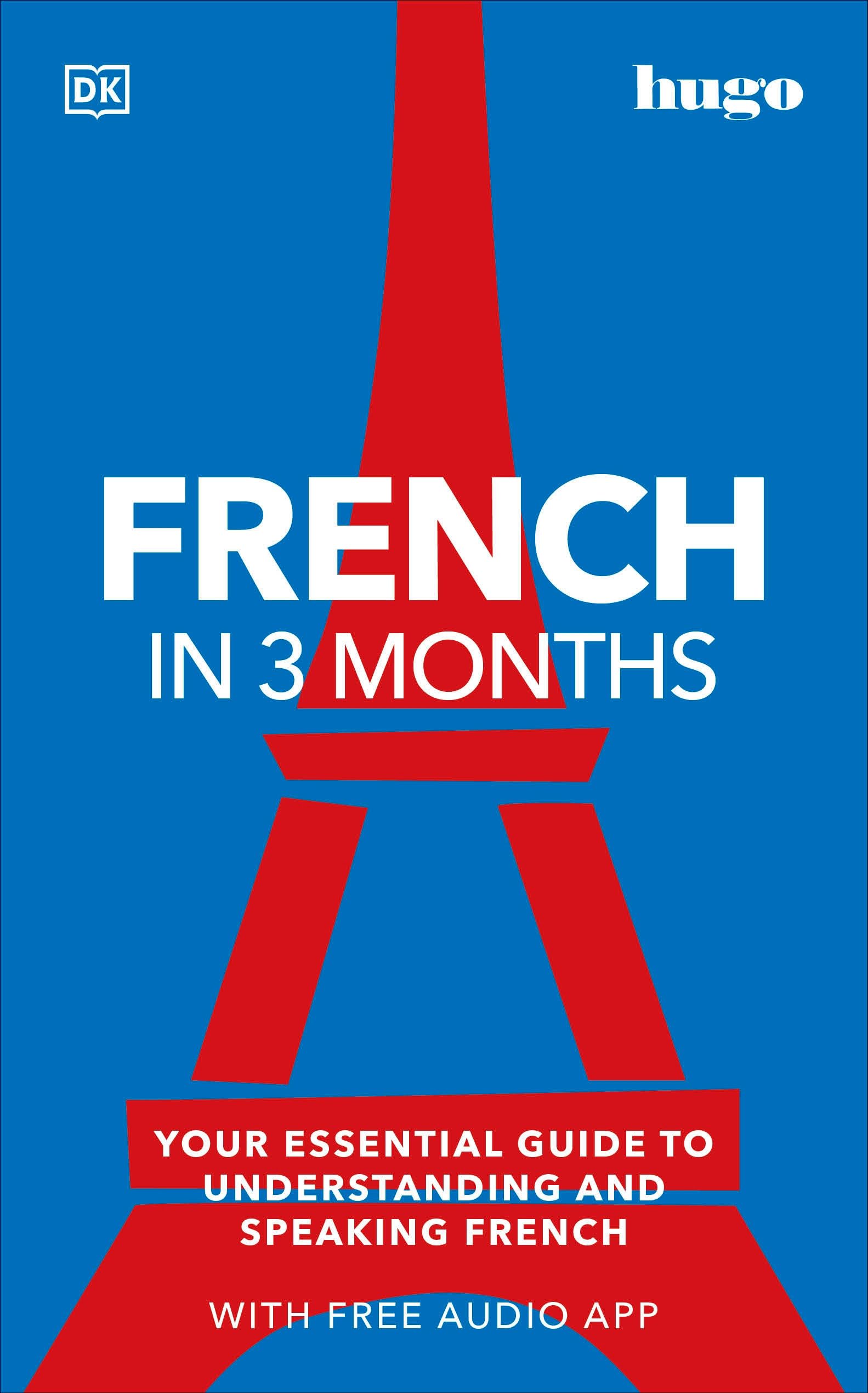 French in 3 Months with Free Audio App: Your Essential Guide to Understanding and Speaking French (DK Hugo in 3 Months Language Learning Courses) Foreign Languages ​​& Dictionaries