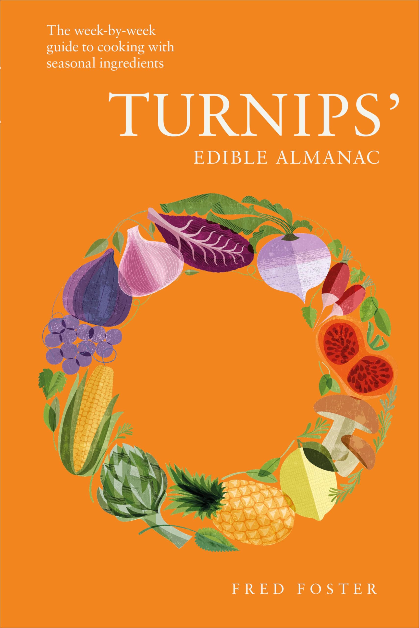 Turnips' Edible Almanac: The Week-by-week Guide to Cooking with Seasonal Ingredients Cooking & Enjoying