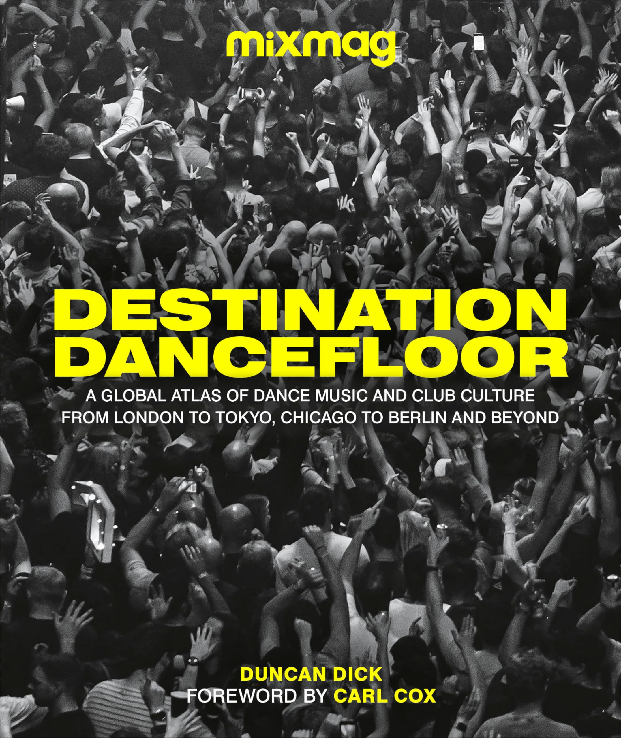 Destination Dancefloor: A Global Atlas of Dance Music and Club Culture From London to Tokyo, Chicago to Arts & Music