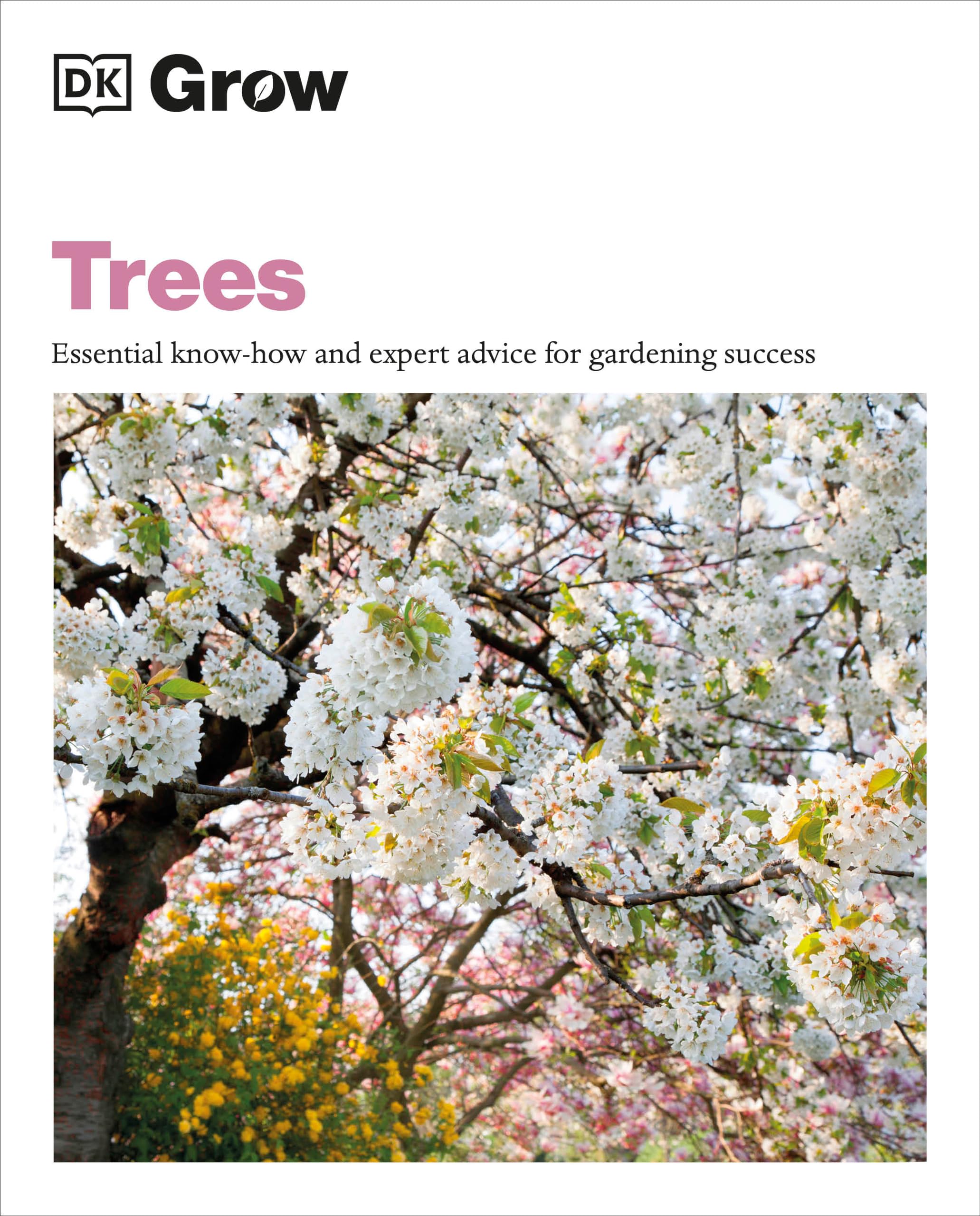 Grow Trees: Essential Know-how and Expert Advice for Gardening Success (DK Grow) Garden & Plants