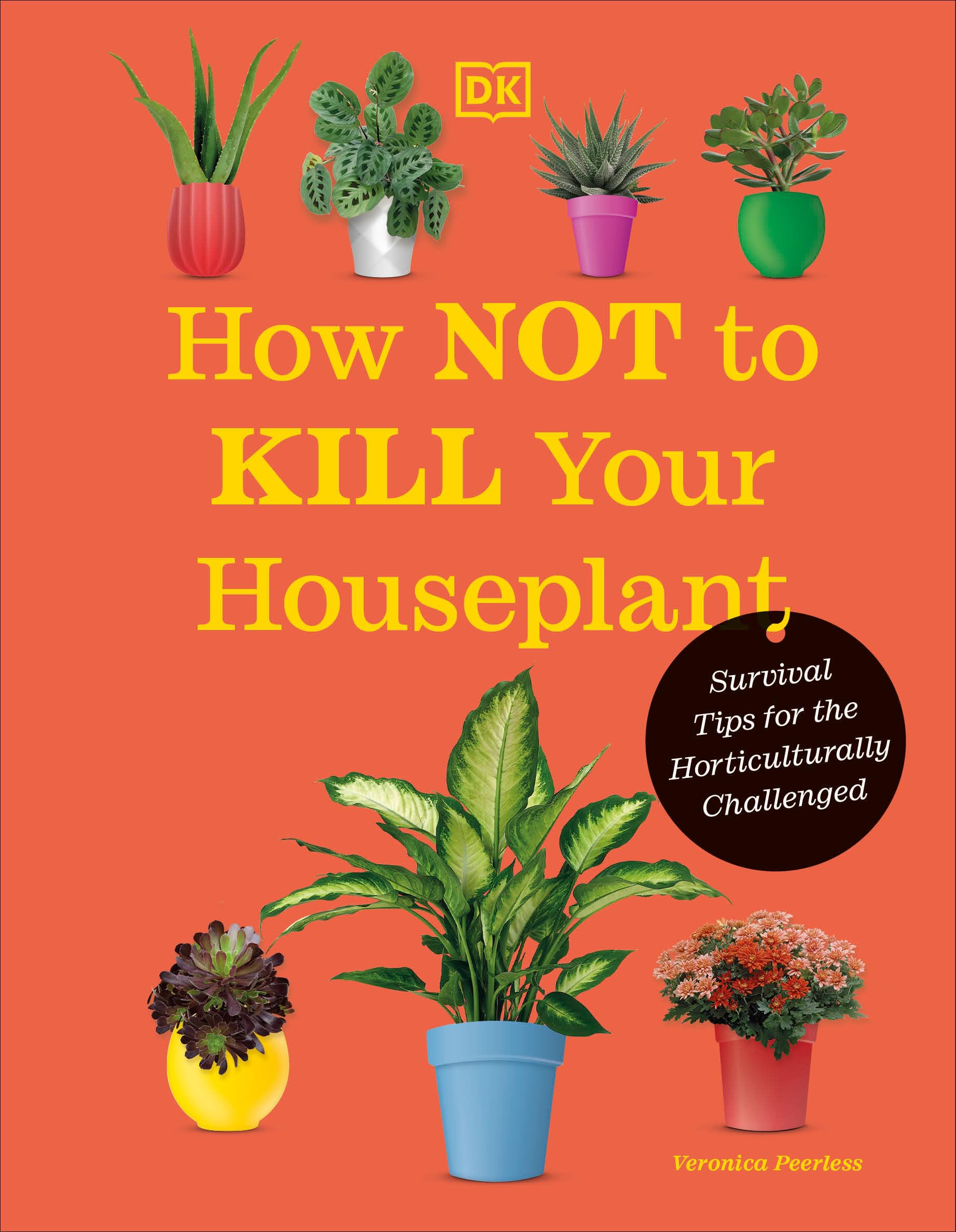 How Not to Kill Your Houseplant New Edition: Survival Tips for the Horticulturally Challenged Garden & Plants
