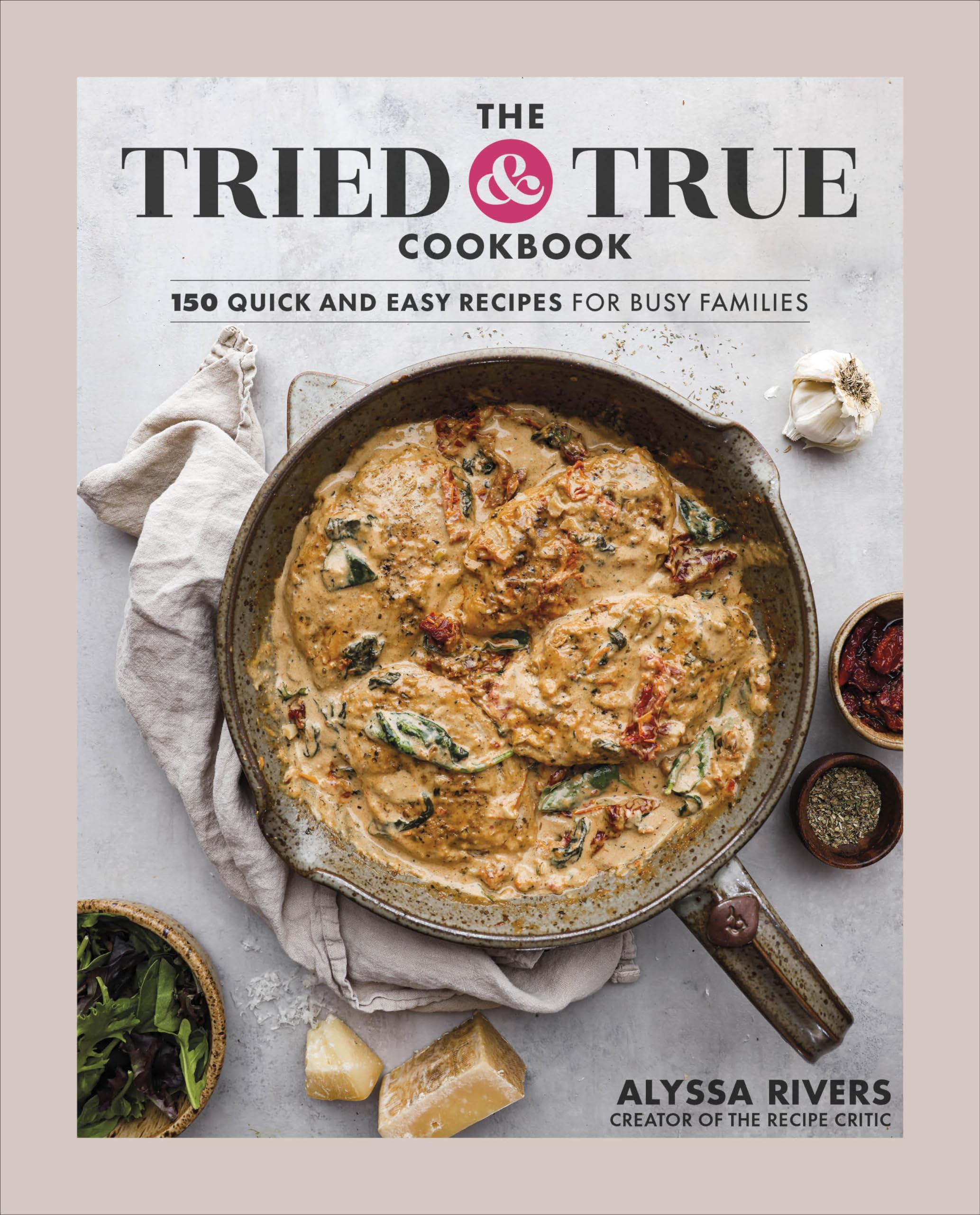 The Tried & True Cookbook: 150 Quick and Easy Recipes for Busy Families Leisure, Home & Garden