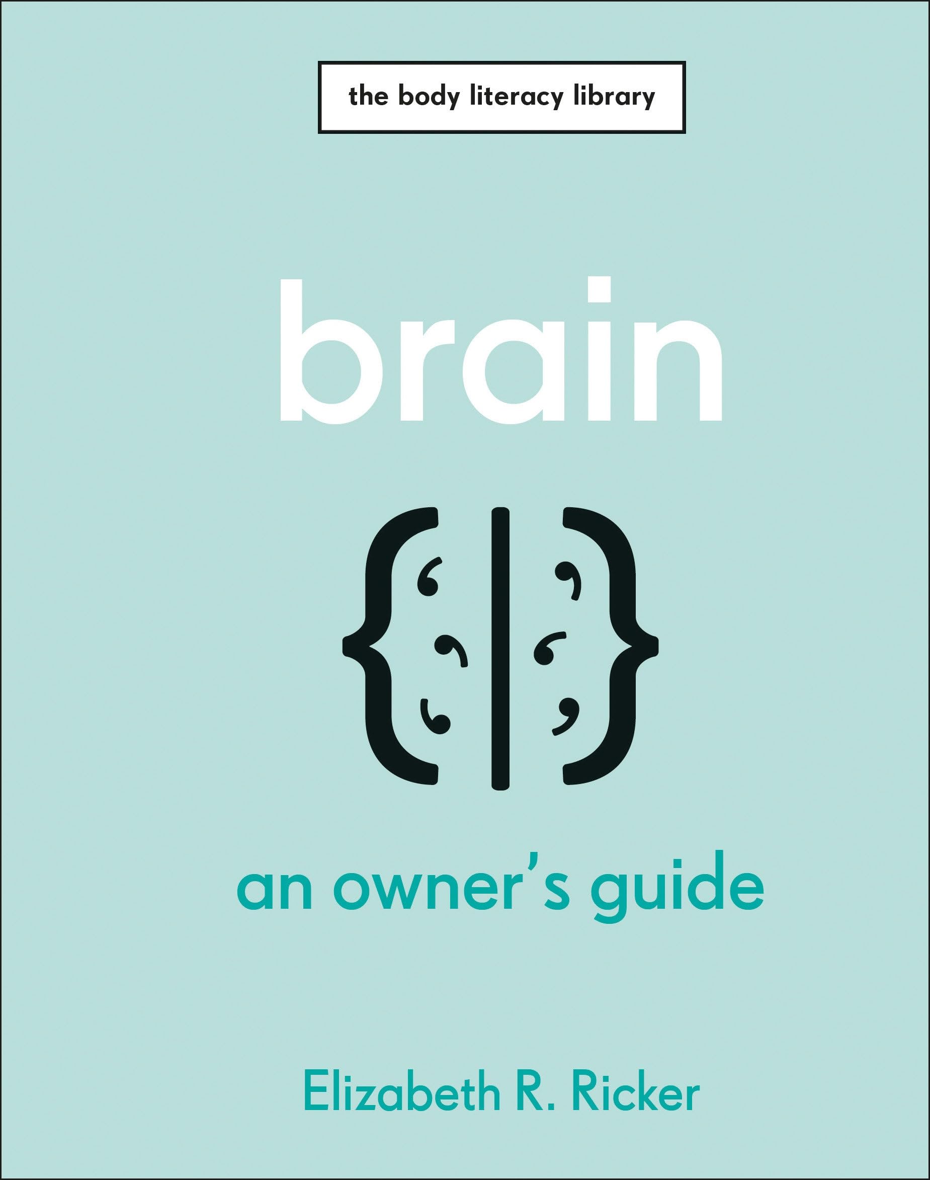 Brain: An Owner's Guide (The Body Literacy Library) Medicine