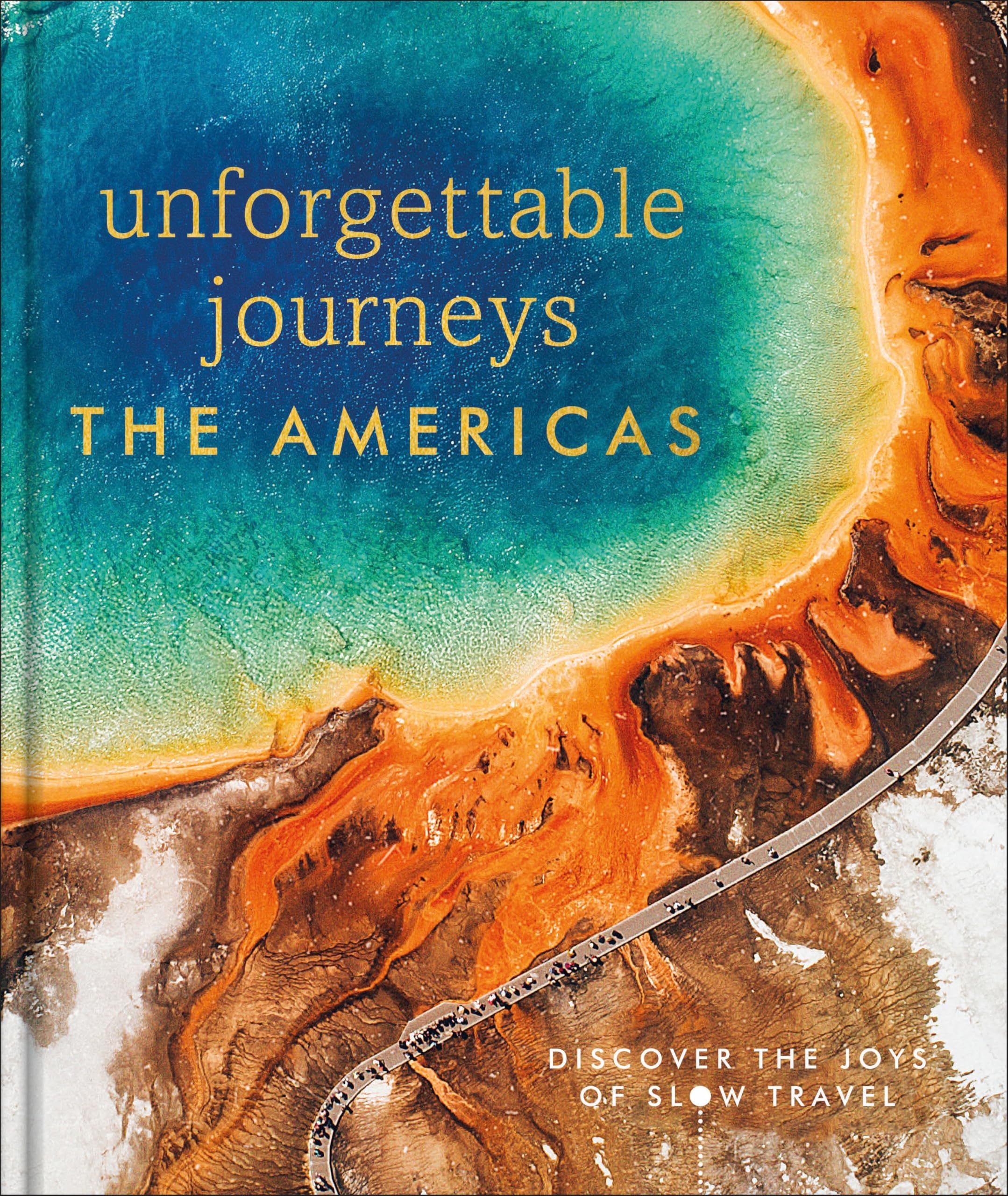 Unforgettable Journeys The Americas: Discover the Joys of Slow Travel Leisure, Home & Garden