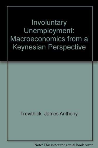 Involuntary Unemployment: Macroeconomics from a Keynesian Perspective Business, Finance & Career