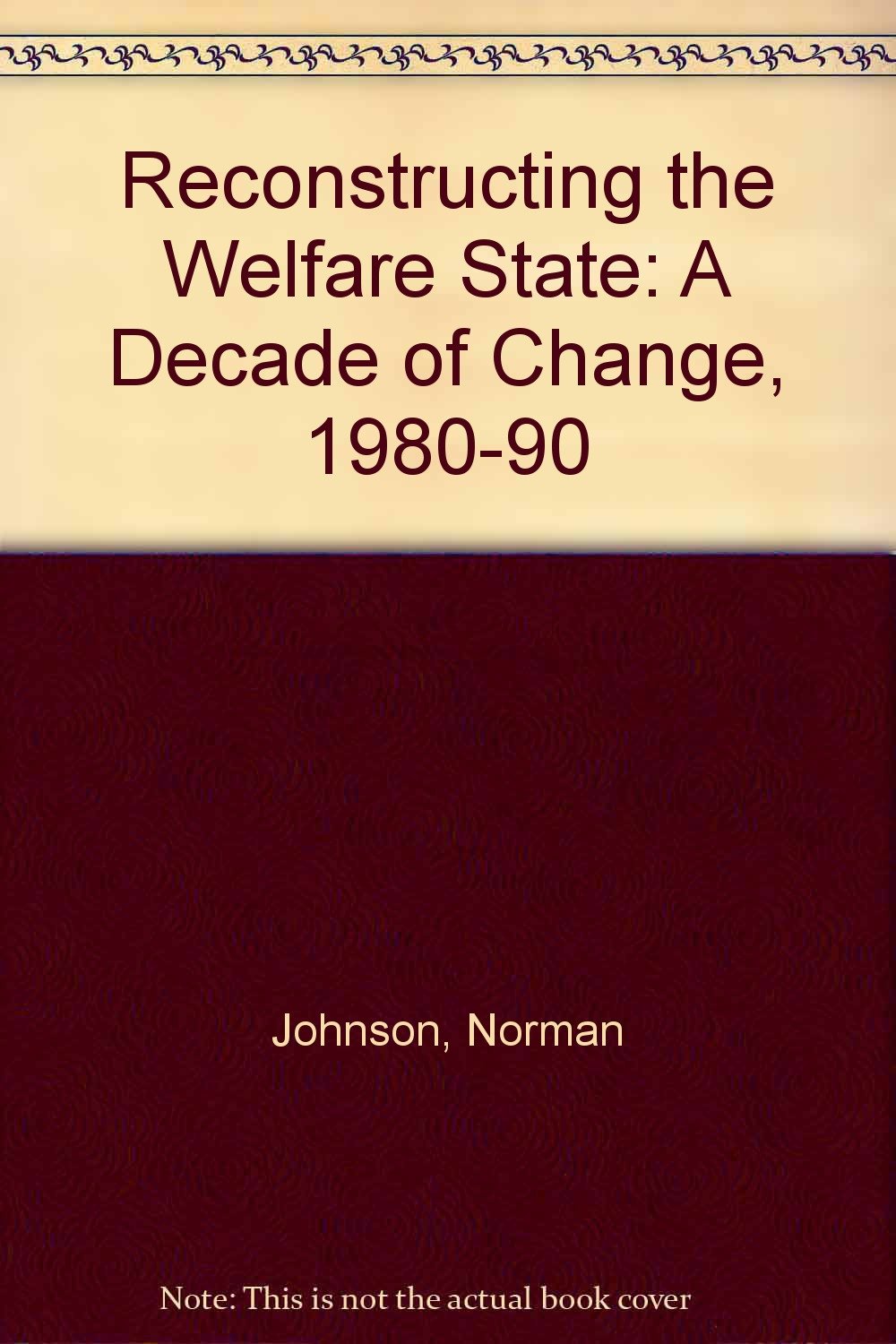 Reconstructing the Welfare State: A Decade of Change, 1980-90 Social Sciences