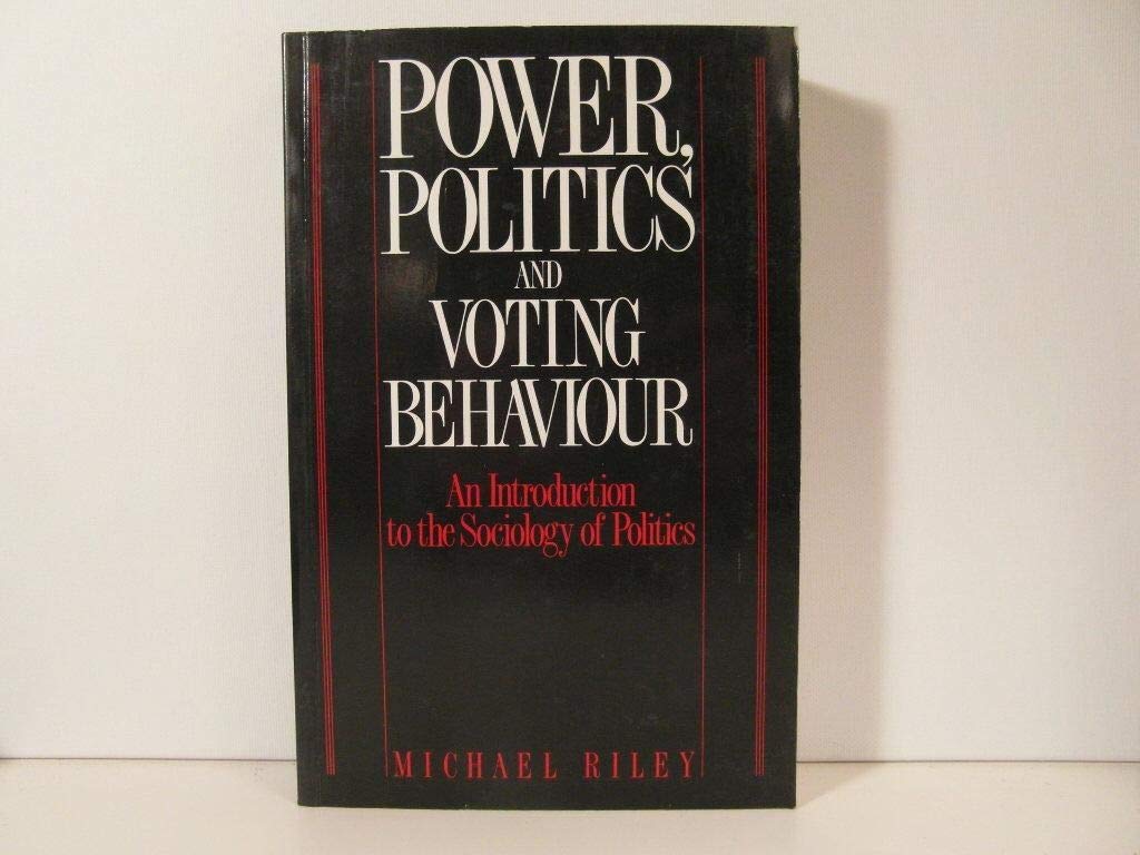 Power, Politics and Voting Behaviour: Introduction to the Sociology of Politics Politics & History