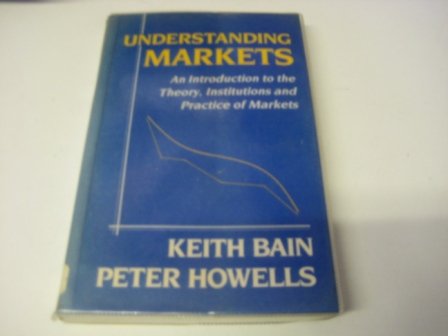 Understanding Markets: An Introduction to the Theory, Institutions and Practice of Markets Business, Finance & Career