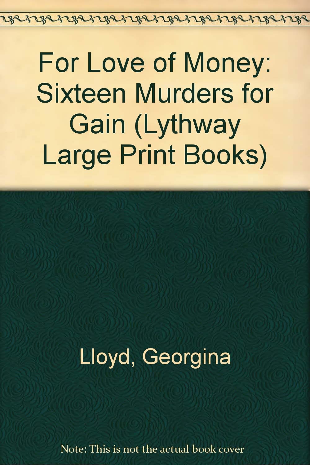 For Love of Money: Sixteen Murders for Gain (Lythway Large Print Books) Law