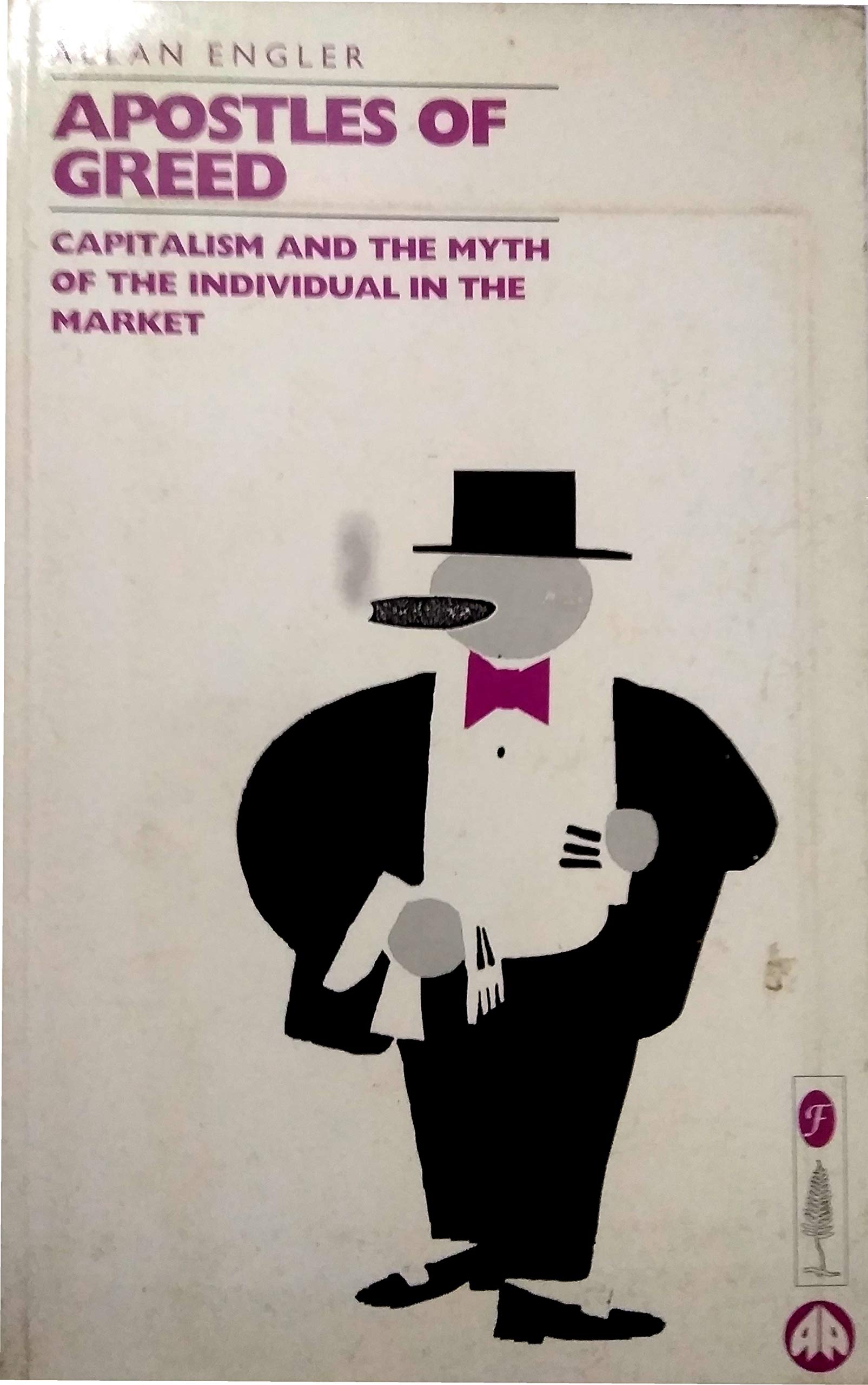 Apostles of Greed: Capitalism and the Myth of the Individual in the Market Business, Finance & Career