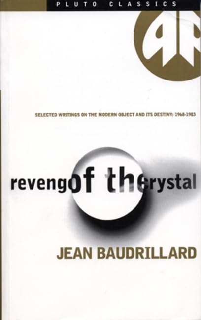 Revenge of the Crystal: Selected Writings on the Modern Object and Its Destiny, 1968-1983 (Pluto Classic) Media & Communication