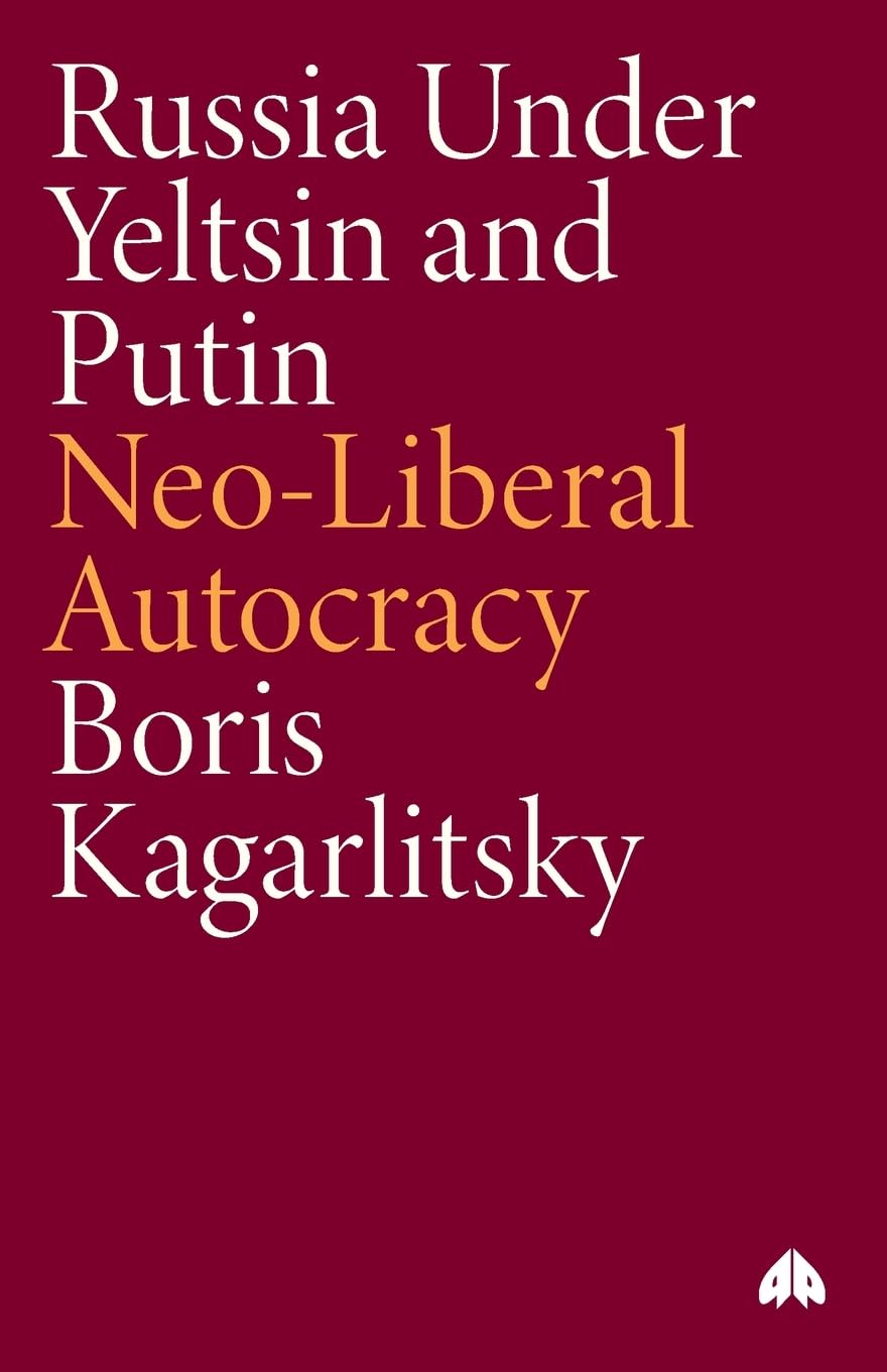 RUSSIA UNDER YELTSIN AND PUTIN: Neo-Liberal Autocracy (Transnational Institute Series) Politics & History