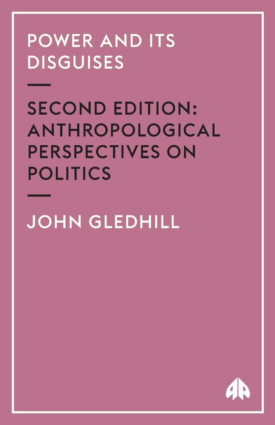 Power and Its Disguises - Second Edition: Anthropological Perspectives on Politics book