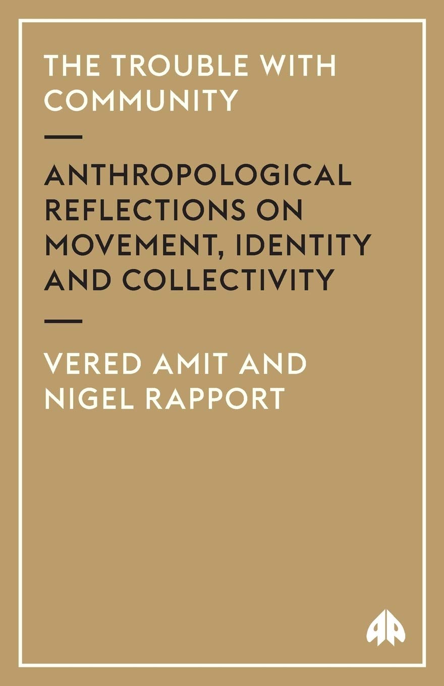 THE TROUBLE WITH COMMUNITY: Anthropological Reflections On Movement, Identity And Collectivity (Anthropology, Culture and Society Series) Law